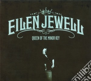 Eileen Jewell - Queen Of The Minor Key cd musicale di Jewell Eilen