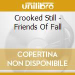 Crooked Still - Friends Of Fall cd musicale di Crooked Still