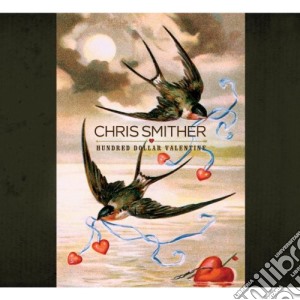 Chris Smither - Hundred Dollar Valentine cd musicale di Chris Smither