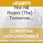 Pine Hill Project (The) - Tomorrow You're Going cd
