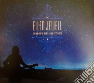 Eilen Jewell - Sundown Over Ghost Town cd musicale di Eilen Jewell