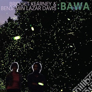 Bridget Kearney & Benjamin Lazar Davis - Bawa cd musicale di Bridget Kearney & Be