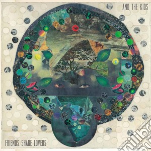 And The Kids - Friends Share Lovers cd musicale di And The Kids