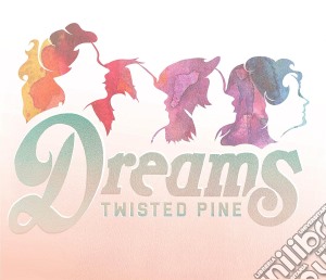 Twisted Pine - Dreams cd musicale di Twisted Pine