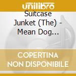 Suitcase Junket (The) - Mean Dog Trampoline cd musicale di Suitcase Junket
