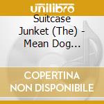 Suitcase Junket (The) - Mean Dog Trampoline cd