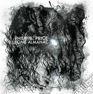 Philip B. Price - Bone Almanac cd musicale