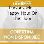 Parsonsfield - Happy Hour On The Floor cd musicale