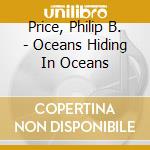 Price, Philip B. - Oceans Hiding In Oceans cd