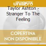 Taylor Ashton - Stranger To The Feeling cd