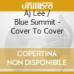 Aj Lee / Blue Summit - Cover To Cover cd