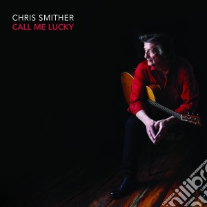 Chris Smither - Call Me Lucky cd musicale di Chris Smither