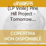 (LP Vinile) Pine Hill Project - Tomorrow You'Re Going lp vinile di Pine Hill Project