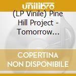 (LP Vinile) Pine Hill Project - Tomorrow You'Re Going vinile