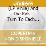 (LP Vinile) And The Kids - Turn To Each Other lp vinile di And The Kids