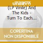 (LP Vinile) And The Kids - Turn To Each Other vinile