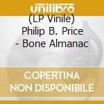 (LP Vinile) Philip B. Price - Bone Almanac lp vinile