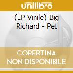 (LP Vinile) Big Richard - Pet vinile