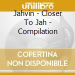 Jahvin - Closer To Jah - Compilation cd