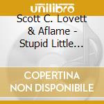 Scott C. Lovett & Aflame - Stupid Little Devil cd musicale di Scott C. Lovett & Aflame