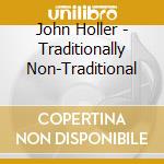 John Holler - Traditionally Non-Traditional cd