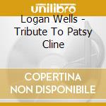 Logan Wells - Tribute To Patsy Cline cd