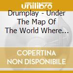 Drumplay - Under The Map Of The World Where I Sleep cd