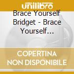 Brace Yourself Bridget - Brace Yourself Bridget cd