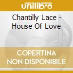 Chantilly Lace - House Of Love cd