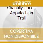 Chantilly Lace - Appalachian Trail cd musicale di Chantilly Lace