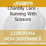 Chantilly Lace - Running With Scissors cd