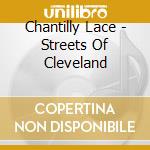 Chantilly Lace - Streets Of Cleveland cd musicale di Chantilly Lace
