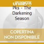 Pks - The Darkening Season cd