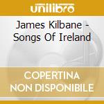 James Kilbane - Songs Of Ireland cd musicale di James Kilbane