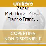 Zahari Metchkov - Cesar Franck/Franz Liszt cd