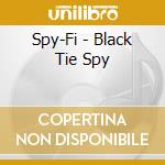 Spy-Fi - Black Tie Spy cd