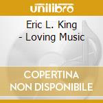 Eric L. King - Loving Music cd