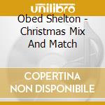 Obed Shelton - Christmas Mix And Match cd