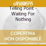 Telling Point - Waiting For Nothing cd