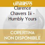 Clarence Chavers Iii - Humbly Yours