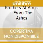 Brothers At Arms - From The Ashes cd musicale di Brothers At Arms