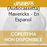 (Audiocassetta) Mavericks - En Espanol cd