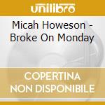 Micah Howeson - Broke On Monday cd