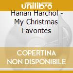 Hanan Harchol - My Christmas Favorites cd musicale di Hanan Harchol