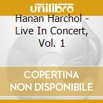 Hanan Harchol - Live In Concert, Vol. 1 cd musicale di Hanan Harchol