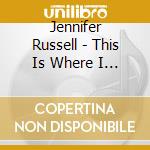 Jennifer Russell - This Is Where I Live cd
