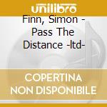 Finn, Simon - Pass The Distance -ltd- cd musicale di Finn, Simon
