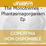 The Monotremes - Phantasmagorganism Ep cd