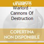 Warlord - Cannons Of Destruction cd musicale di Warlord