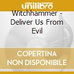 Witchhammer - Deliver Us From Evil cd musicale di Witchhammer